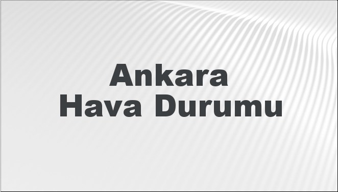 Ankara Hava Durumu | Ankara İçin Bugün, Yarın ve 5 Günlük Hava Durumu Nasıl Olacak? 5 Ocak 2025