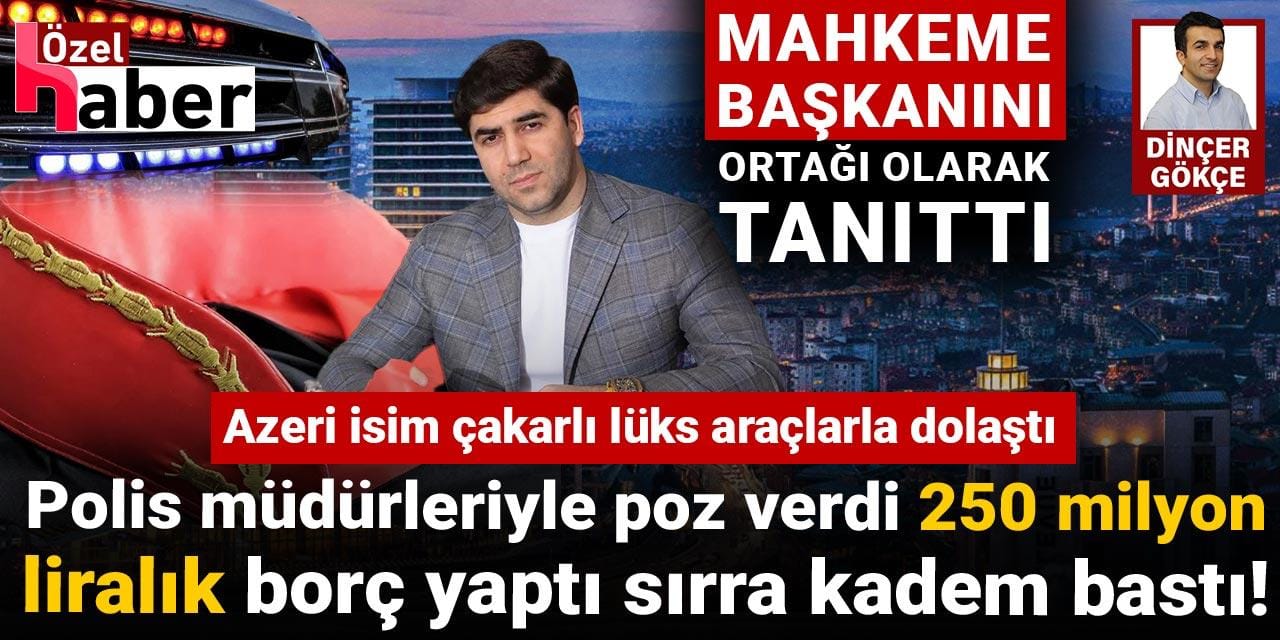 Hâkimin çakarlı aracı ile dolaşan Azeri, 250 milyon liralık vurgun yaptı sırra kadem bastı!