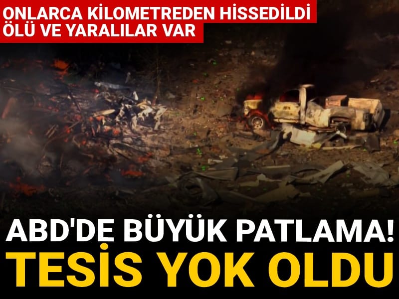 ABD’de büyük patlama! Tesis yok oldu: Ölü ve yaralılar var